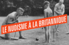 Film title still. Reads le nudisme à la britannique. Black and white image features three male naked croquet players.